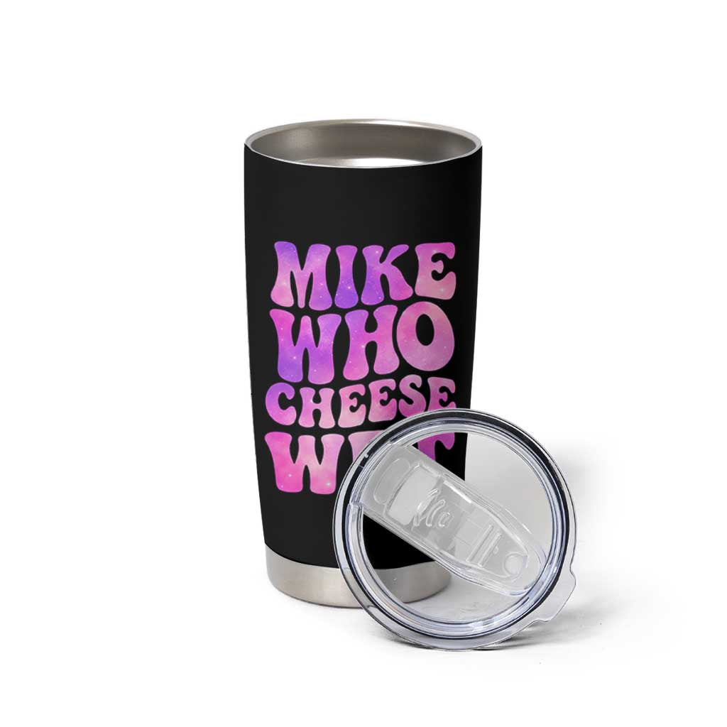 Funny Adult Humor Tumbler Cup Mike Who Cheese Wet