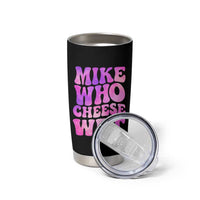 Funny Adult Humor Tumbler Cup Mike Who Cheese Wet