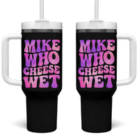 Funny Adult Humor Tumbler With Handle Mike Who Cheese Wet