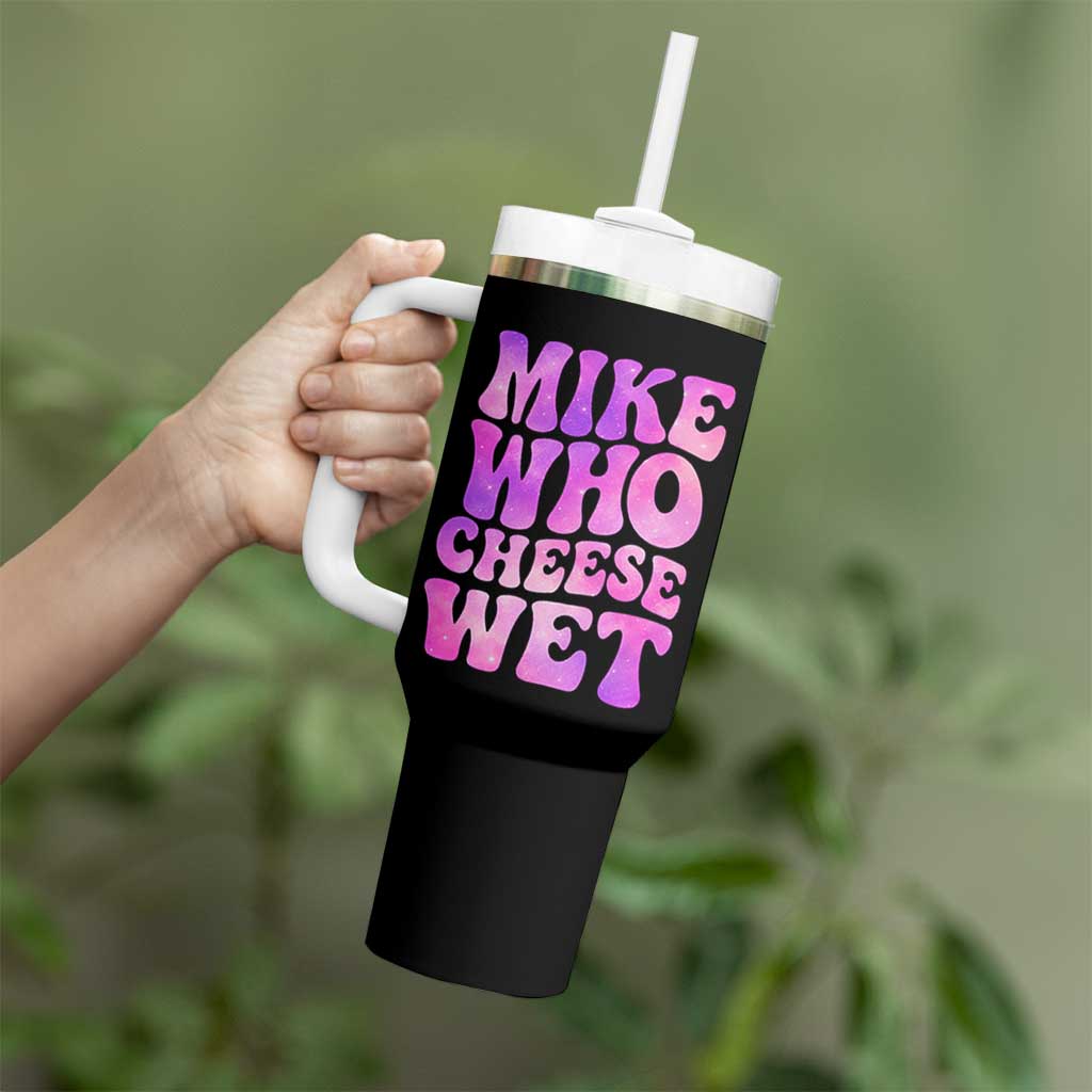 Funny Adult Humor Tumbler With Handle Mike Who Cheese Wet