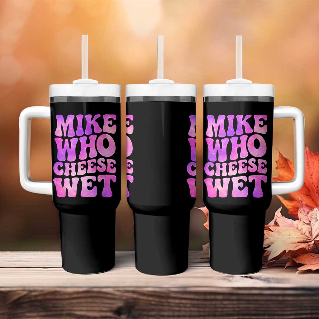 Funny Adult Humor Tumbler With Handle Mike Who Cheese Wet