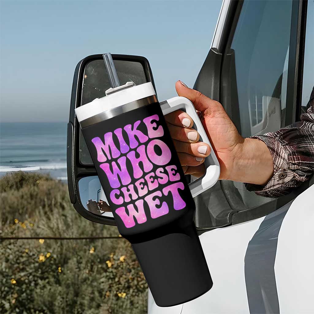 Funny Adult Humor Tumbler With Handle Mike Who Cheese Wet