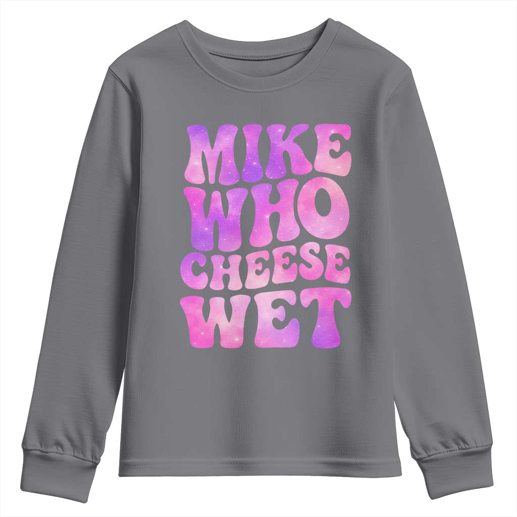 Funny Adult Humor Youth Sweatshirt Mike Who Cheese Wet