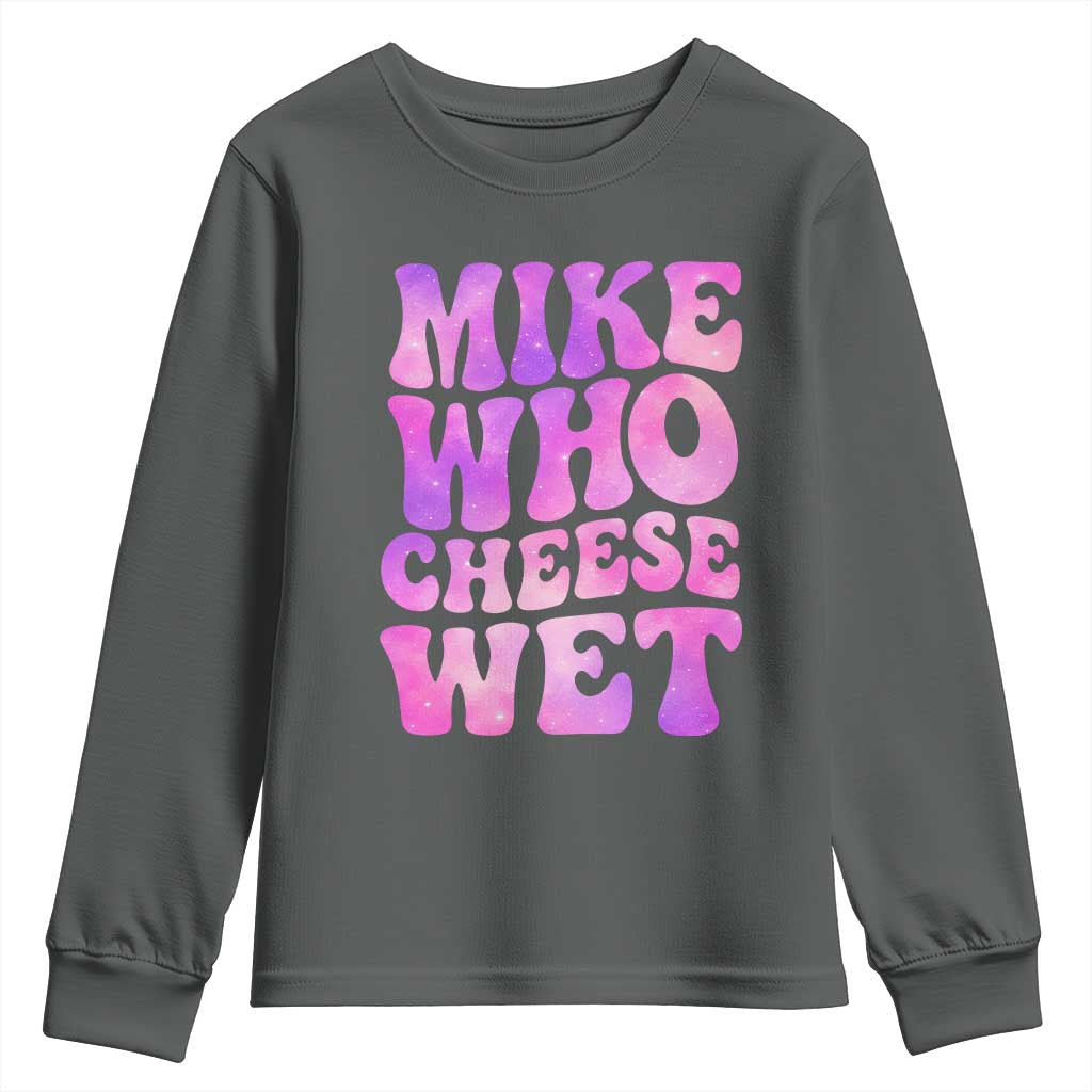 Funny Adult Humor Youth Sweatshirt Mike Who Cheese Wet