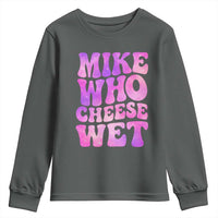 Funny Adult Humor Youth Sweatshirt Mike Who Cheese Wet