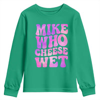 Funny Adult Humor Youth Sweatshirt Mike Who Cheese Wet