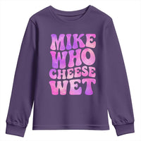 Funny Adult Humor Youth Sweatshirt Mike Who Cheese Wet
