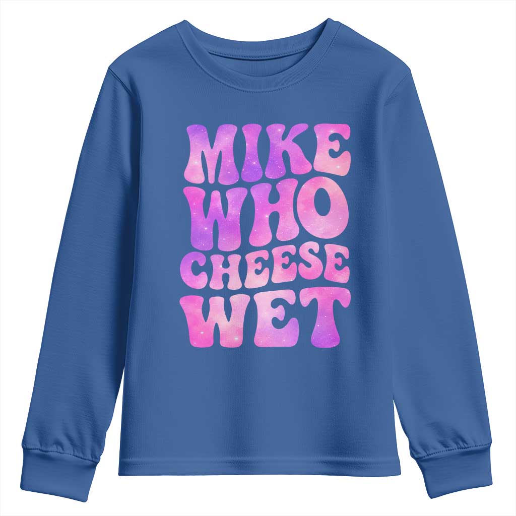 Funny Adult Humor Youth Sweatshirt Mike Who Cheese Wet