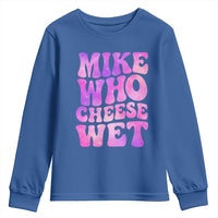 Funny Adult Humor Youth Sweatshirt Mike Who Cheese Wet
