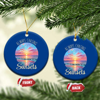 Always Chasing Sunsets Ceramic Ornament Summer Vacation Travel Gift