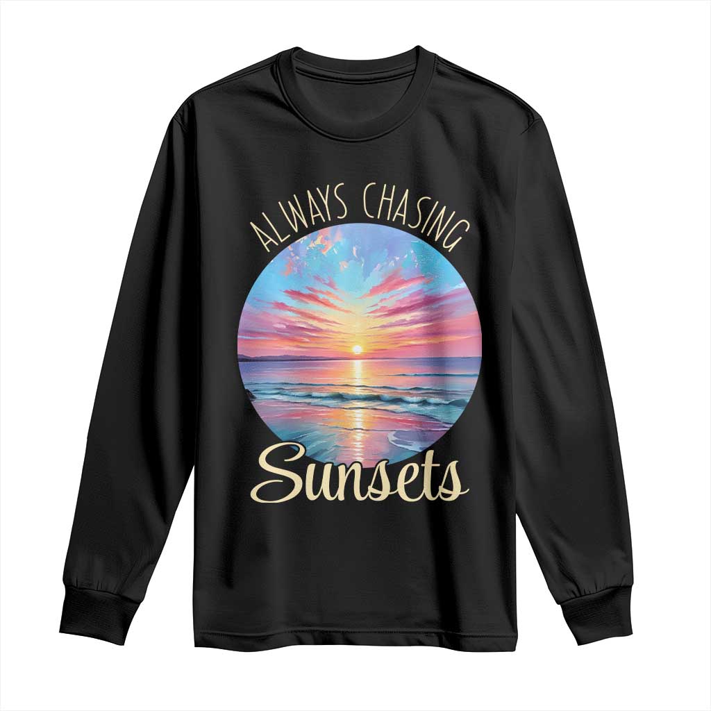 Always Chasing Sunsets Long Sleeve Shirt Summer Vacation Travel Gift