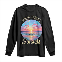 Always Chasing Sunsets Long Sleeve Shirt Summer Vacation Travel Gift