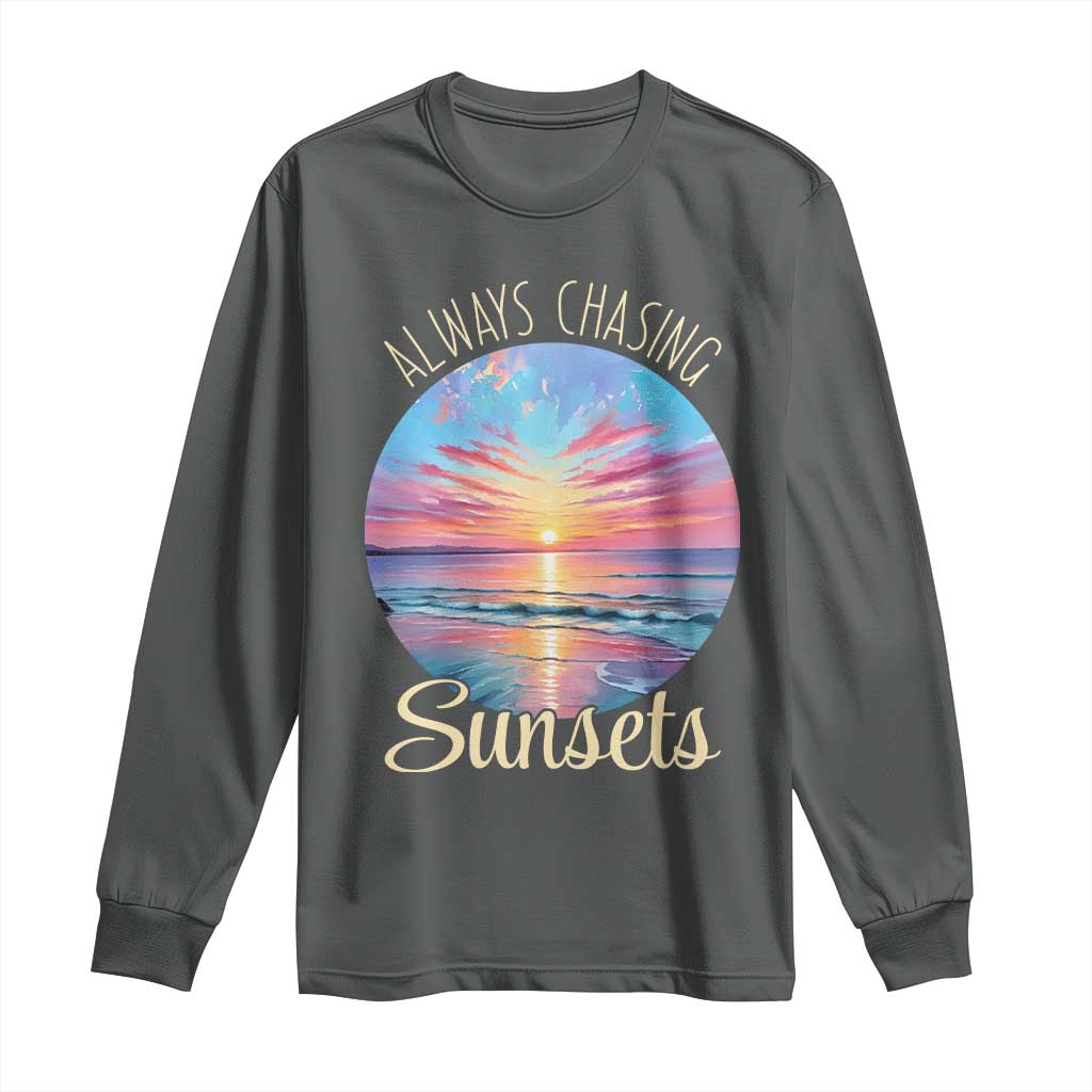 Always Chasing Sunsets Long Sleeve Shirt Summer Vacation Travel Gift