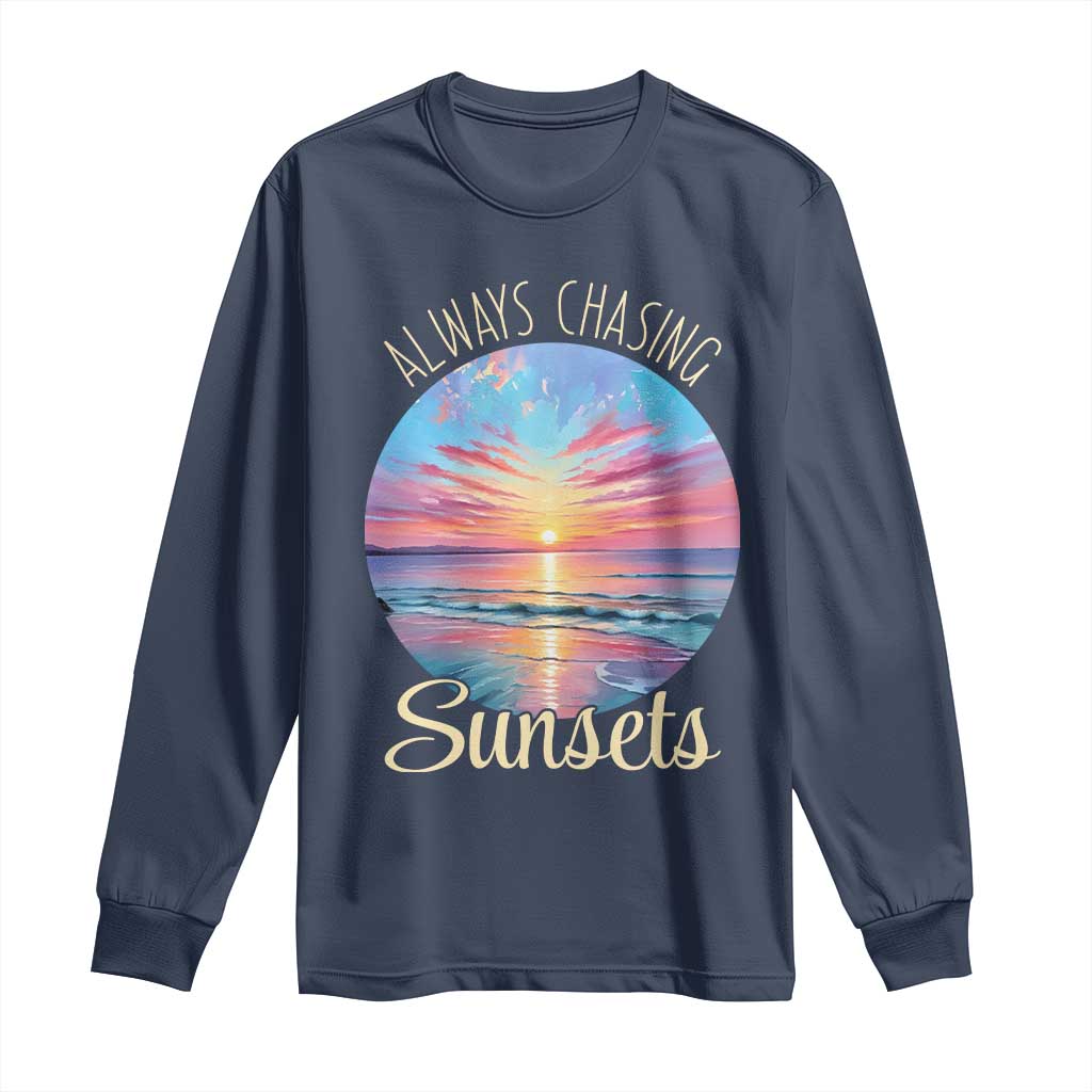 Always Chasing Sunsets Long Sleeve Shirt Summer Vacation Travel Gift