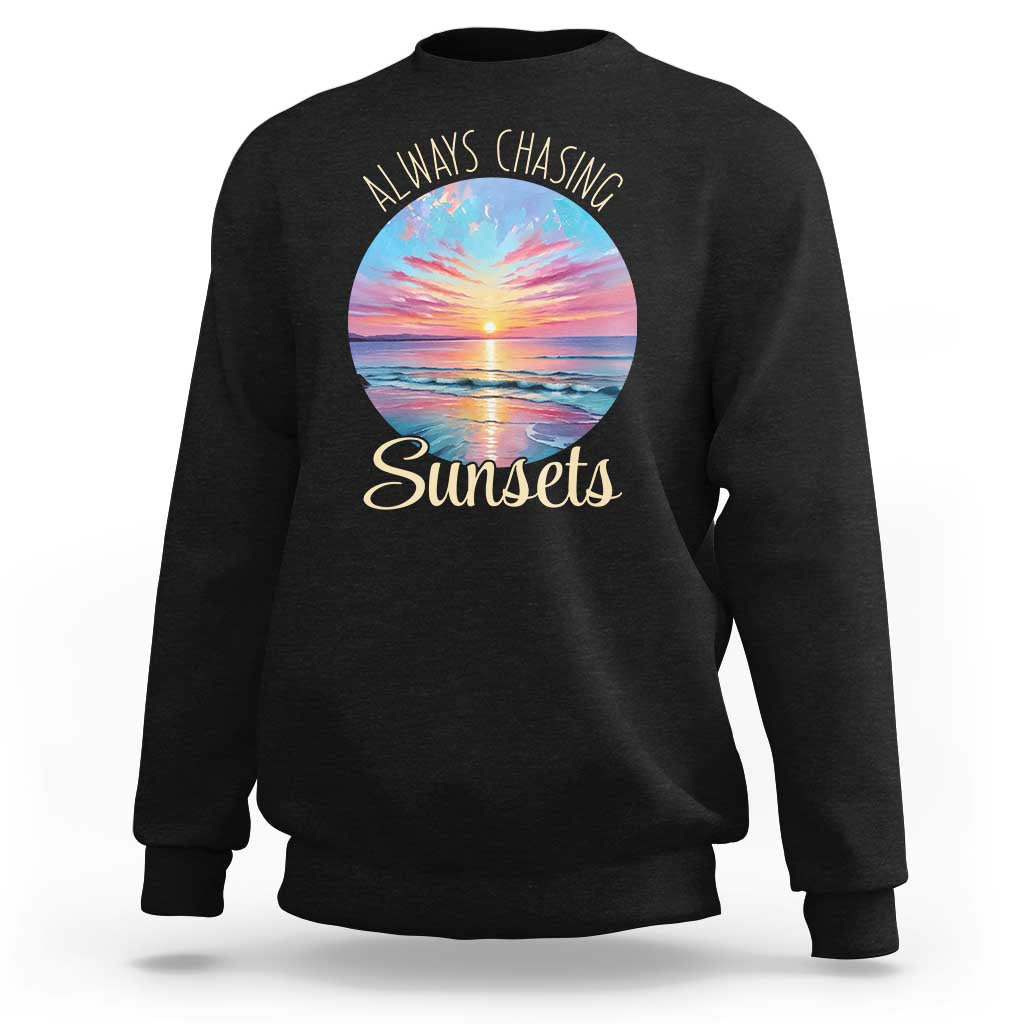 Always Chasing Sunsets Sweatshirt Summer Vacation Travel Gift