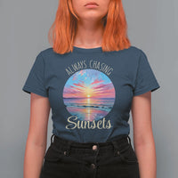 Always Chasing Sunsets T Shirt For Women Summer Vacation Travel Gift