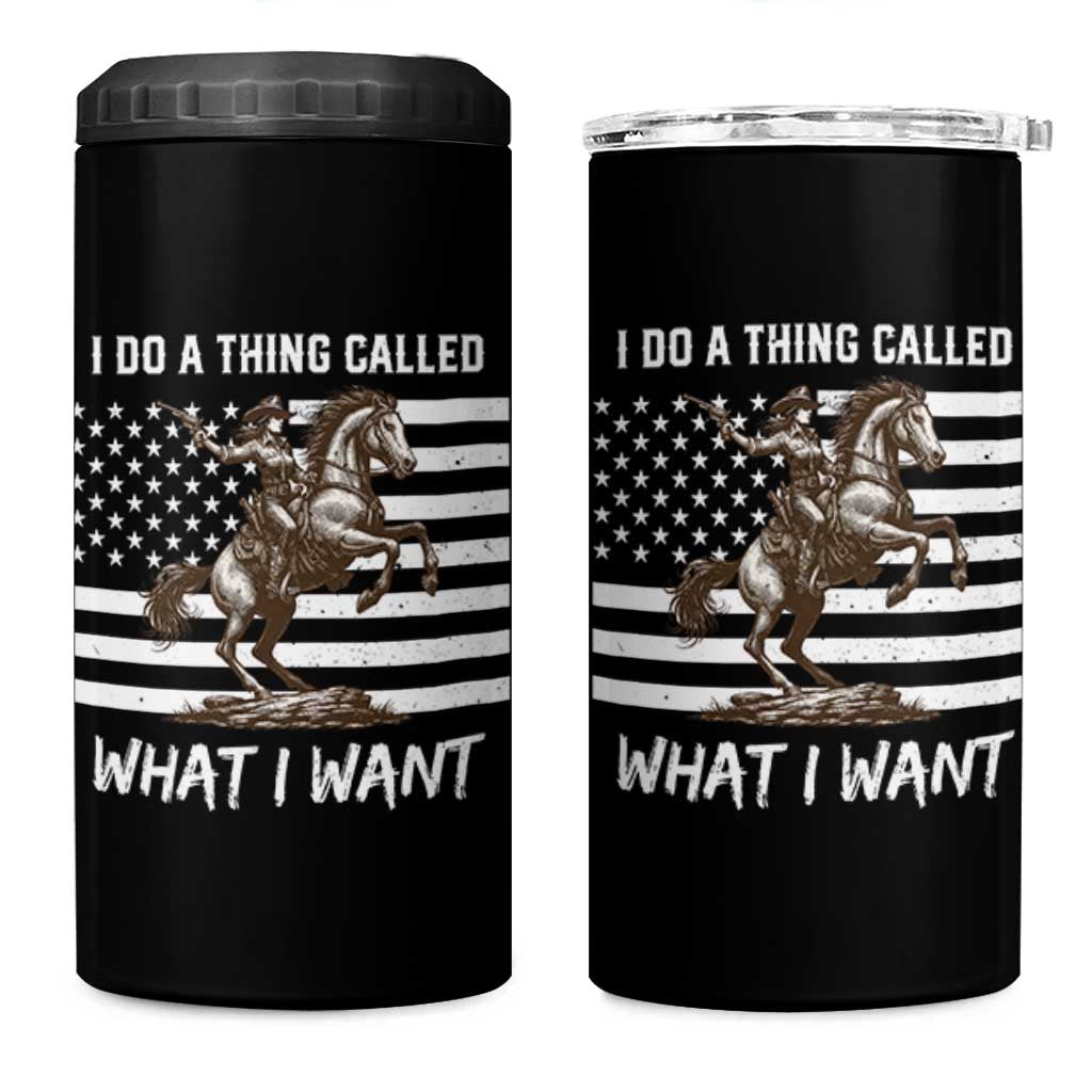 Patriotic Cowgirl 4 in 1 Can Cooler Tumbler I Do A Thing Called What I Want American Flag
