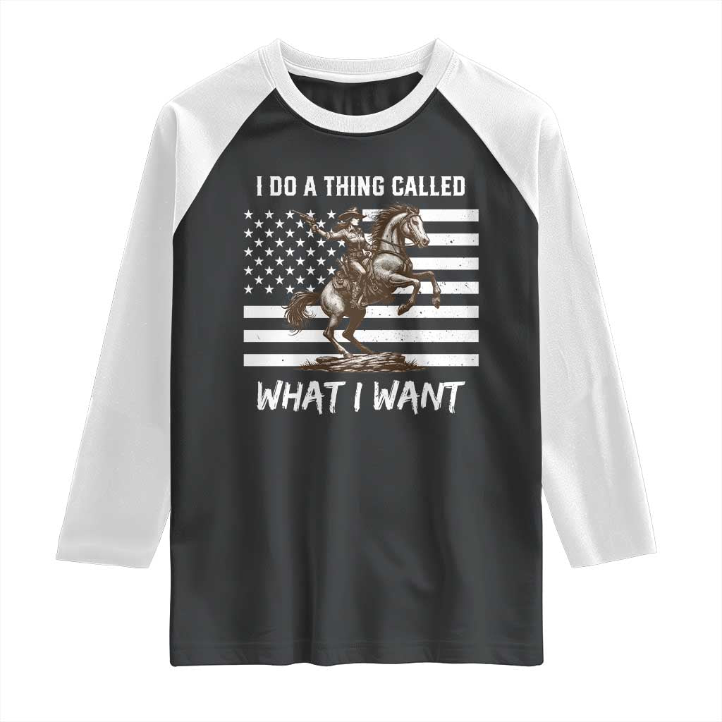 Patriotic Cowgirl Raglan Shirt I Do A Thing Called What I Want American Flag - Wonder Print Shop