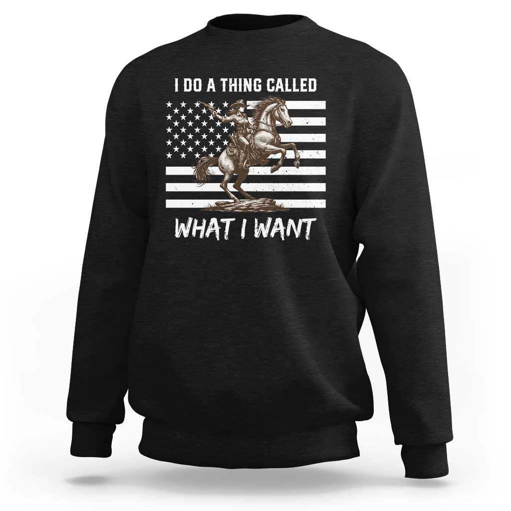 Patriotic Cowgirl Sweatshirt I Do A Thing Called What I Want American Flag - Wonder Print Shop