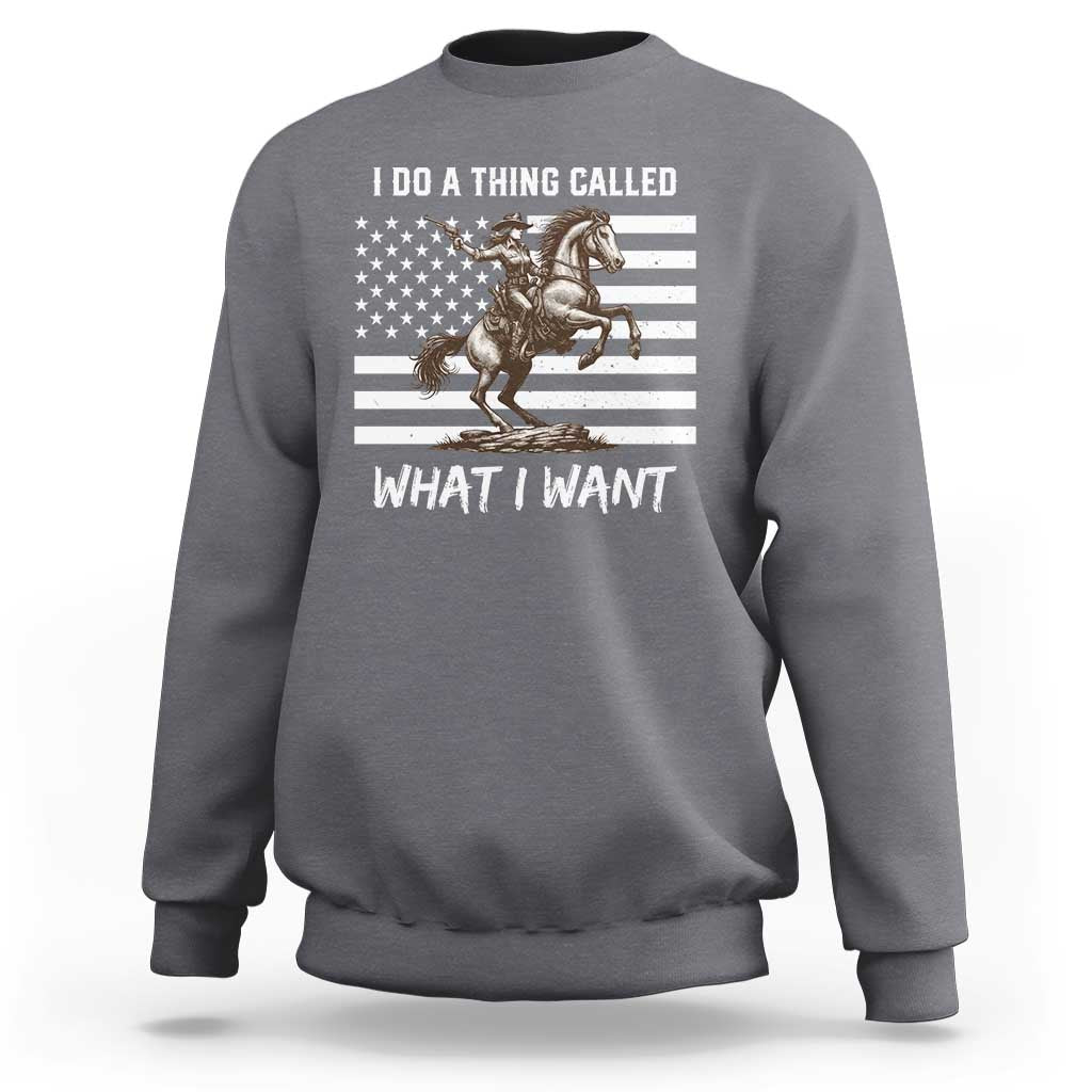 Patriotic Cowgirl Sweatshirt I Do A Thing Called What I Want American Flag - Wonder Print Shop