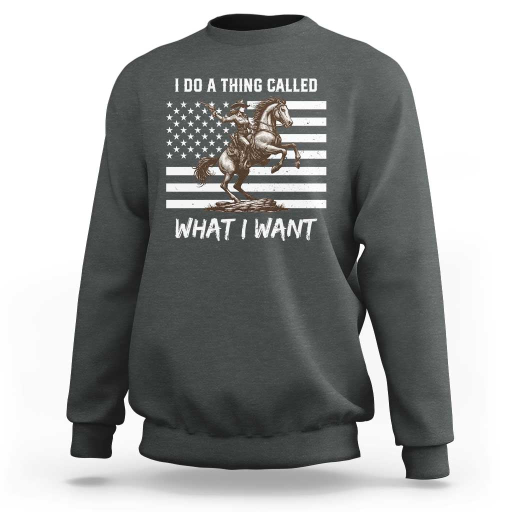 Patriotic Cowgirl Sweatshirt I Do A Thing Called What I Want American Flag - Wonder Print Shop