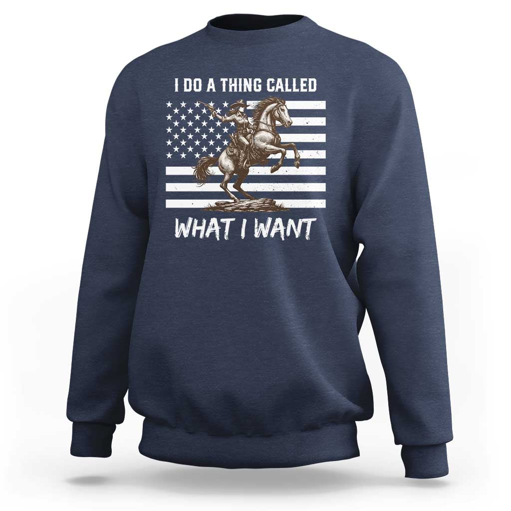 Patriotic Cowgirl Sweatshirt I Do A Thing Called What I Want American Flag - Wonder Print Shop
