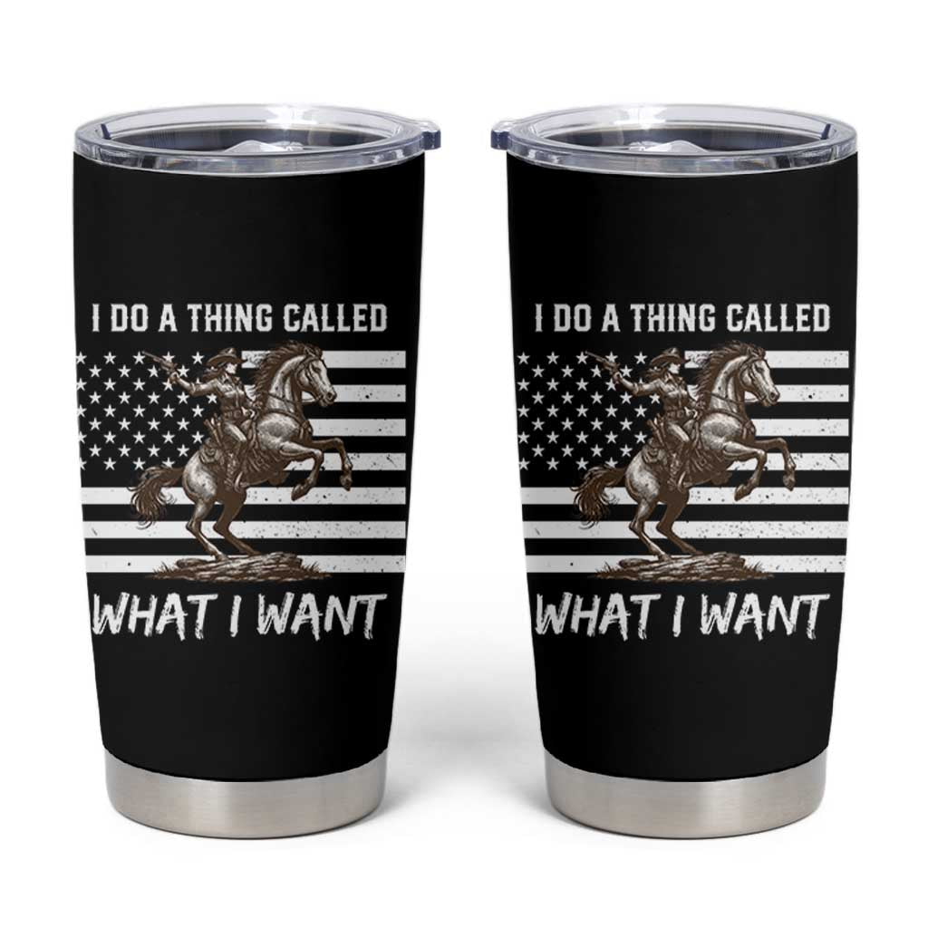 Patriotic Cowgirl Tumbler Cup I Do A Thing Called What I Want American Flag