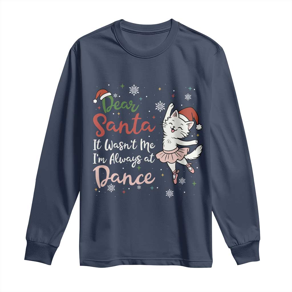 Funny Christmas Ballet Cat Lover Long Sleeve Shirt Dear Santa It Was Not Me - Wonder Print Shop