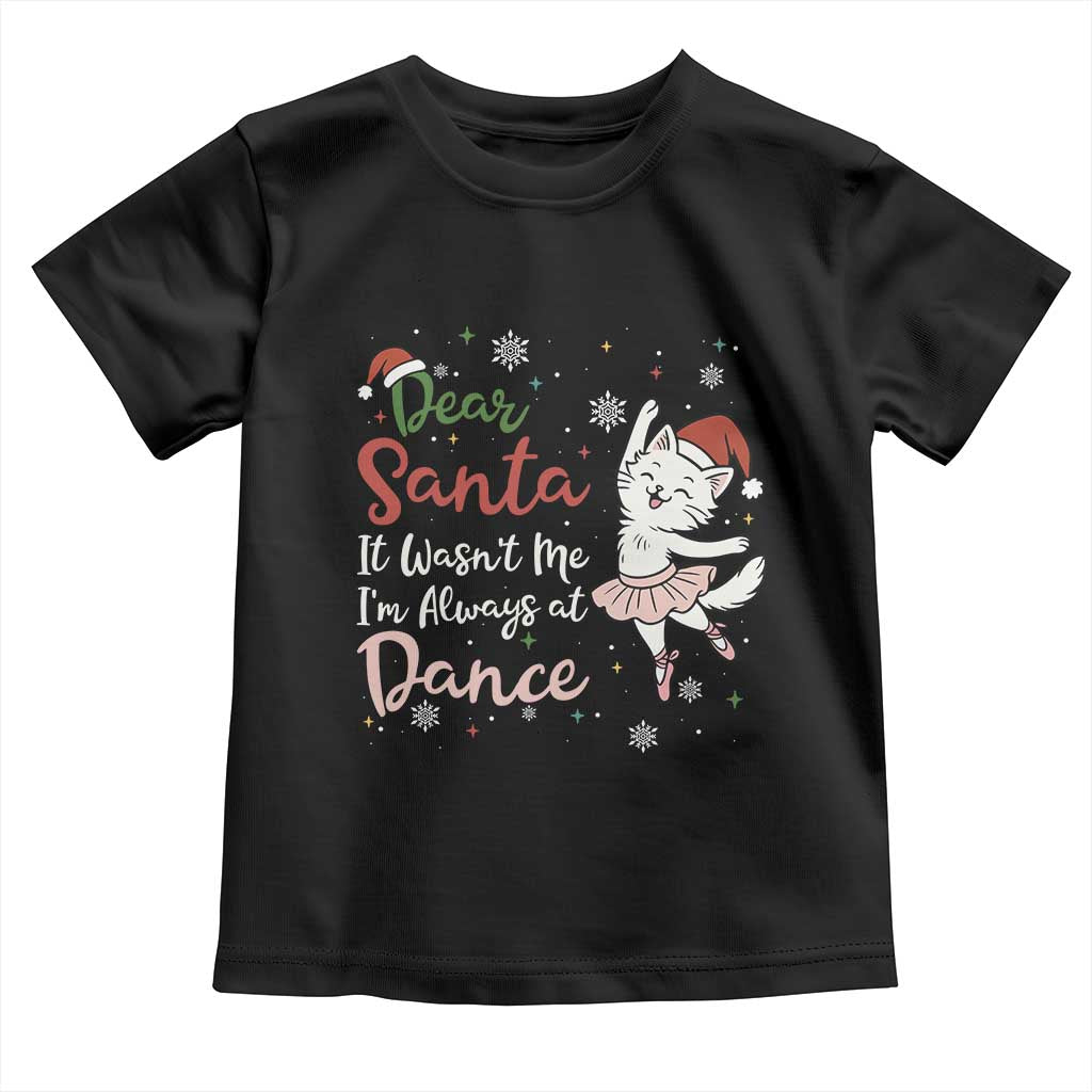 Funny Christmas Ballet Cat Lover Toddler T Shirt Dear Santa It Was Not Me - Wonder Print Shop