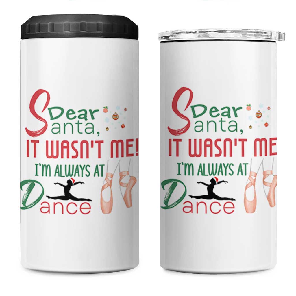 Funny Christmas Ballet Dancer Gift 4 in 1 Can Cooler Tumbler Dear Santa It Was Not Me