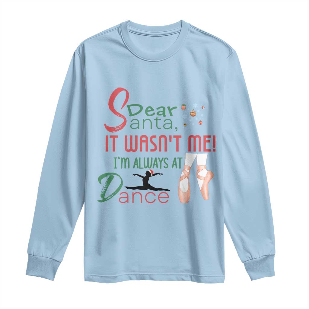 Funny Christmas Ballet Dancer Gift Long Sleeve Shirt Dear Santa It Was Not Me - Wonder Print Shop