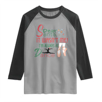 Funny Christmas Ballet Dancer Gift Raglan Shirt Dear Santa It Was Not Me - Wonder Print Shop