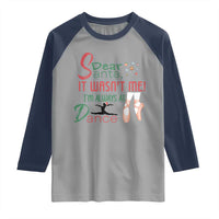 Funny Christmas Ballet Dancer Gift Raglan Shirt Dear Santa It Was Not Me - Wonder Print Shop