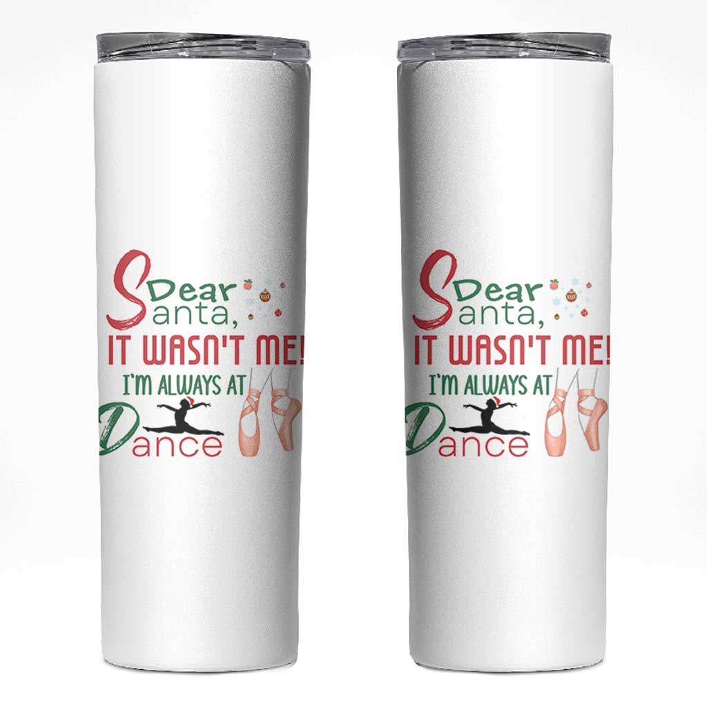 Funny Christmas Ballet Dancer Gift Skinny Tumbler Dear Santa It Was Not Me