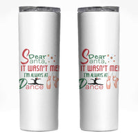 Funny Christmas Ballet Dancer Gift Skinny Tumbler Dear Santa It Was Not Me