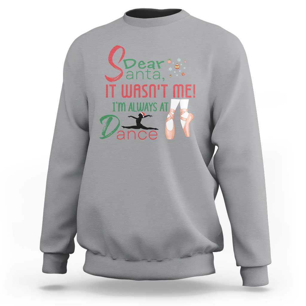 Funny Christmas Ballet Dancer Gift Sweatshirt Dear Santa It Was Not Me - Wonder Print Shop