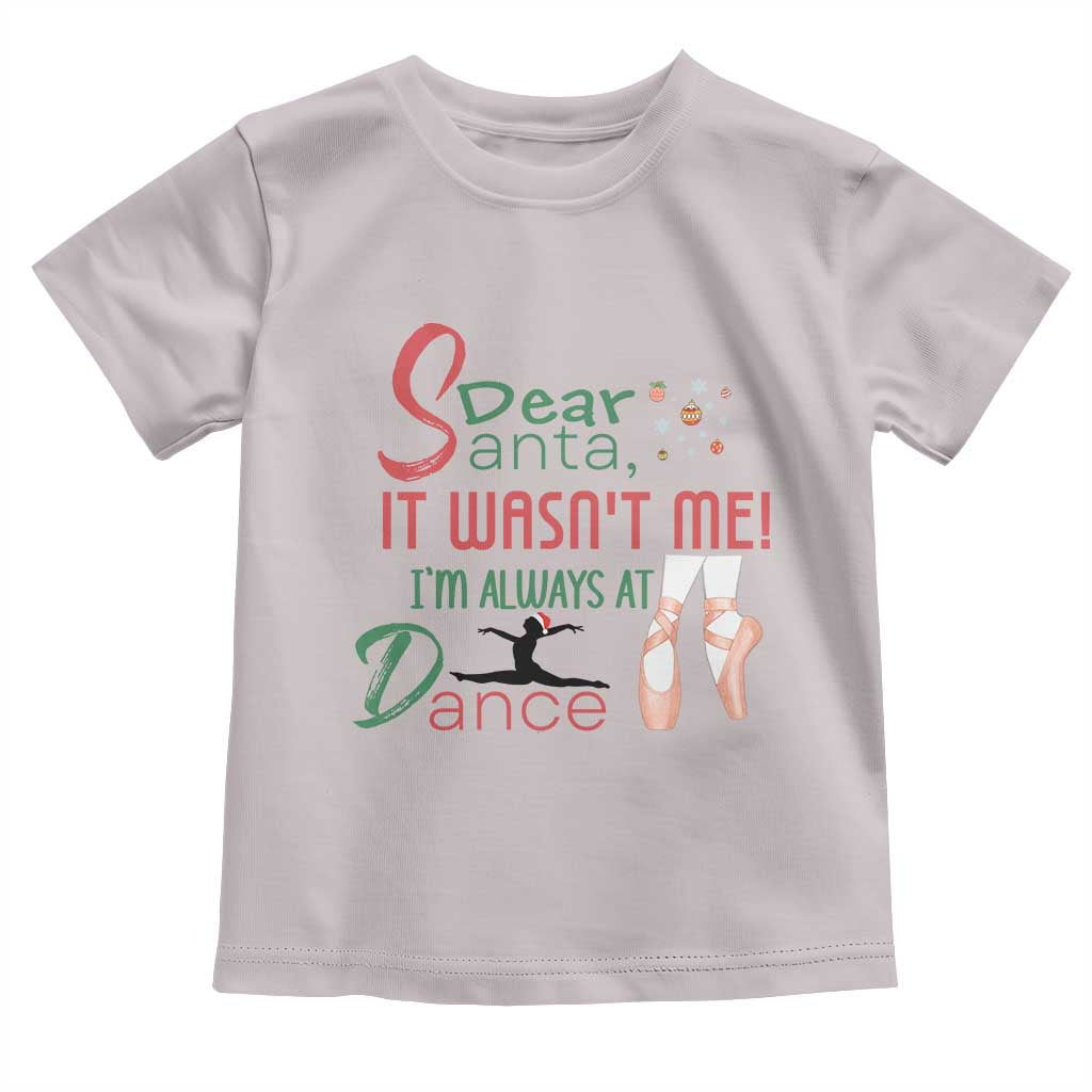 Funny Christmas Ballet Dancer Gift Toddler T Shirt Dear Santa It Was Not Me - Wonder Print Shop
