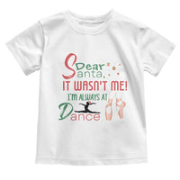 Funny Christmas Ballet Dancer Gift Toddler T Shirt Dear Santa It Was Not Me - Wonder Print Shop