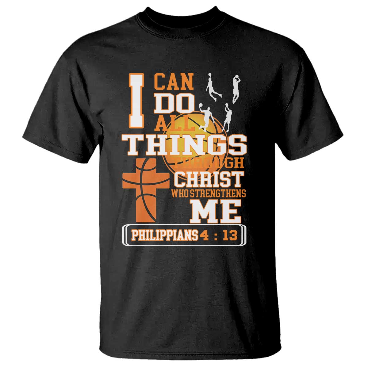 Christian Basketball T Shirt I Can Do All Things Through Christ Bible Verse - Wonder Print Shop