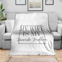 Funny My Wife Is My Favorite Problem Quote Throw Blanket Husband Marriage Wife Gift
