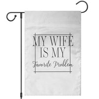 Funny My Wife Is My Favorite Problem Quote Garden Flag Husband Marriage Wife Gift