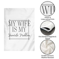 Funny My Wife Is My Favorite Problem Quote Garden Flag Husband Marriage Wife Gift