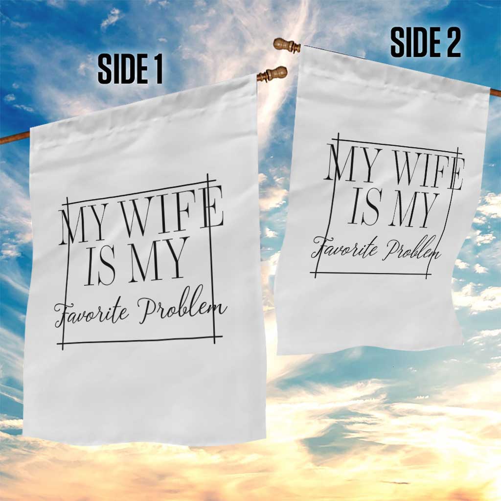 Funny My Wife Is My Favorite Problem Quote Garden Flag Husband Marriage Wife Gift