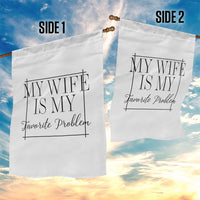 Funny My Wife Is My Favorite Problem Quote Garden Flag Husband Marriage Wife Gift