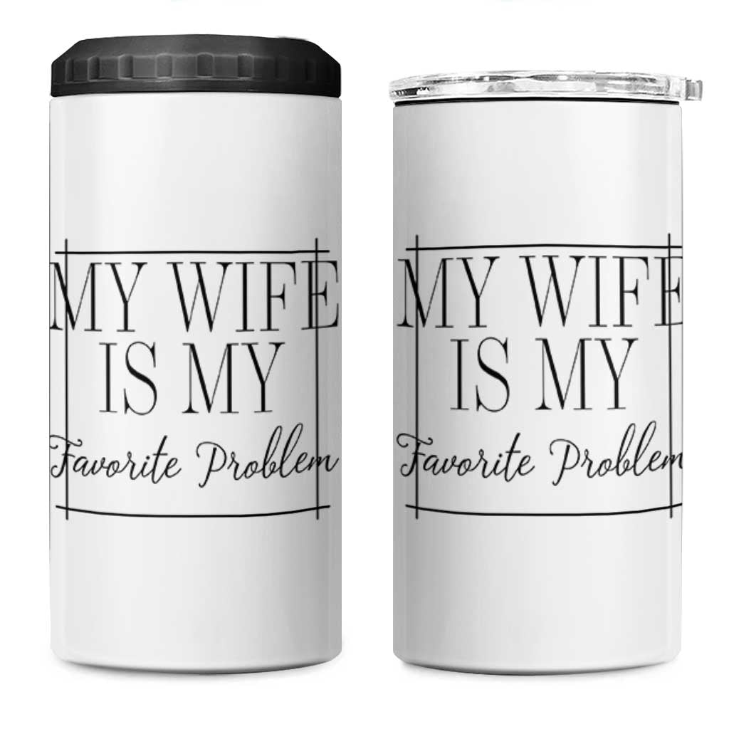 Funny My Wife Is My Favorite Problem Quote 4 in 1 Can Cooler Tumbler Husband Marriage Wife Gift