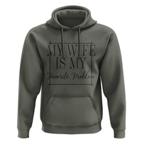 Funny My Wife Is My Favorite Problem Quote Hoodie Husband Marriage Wife Gift