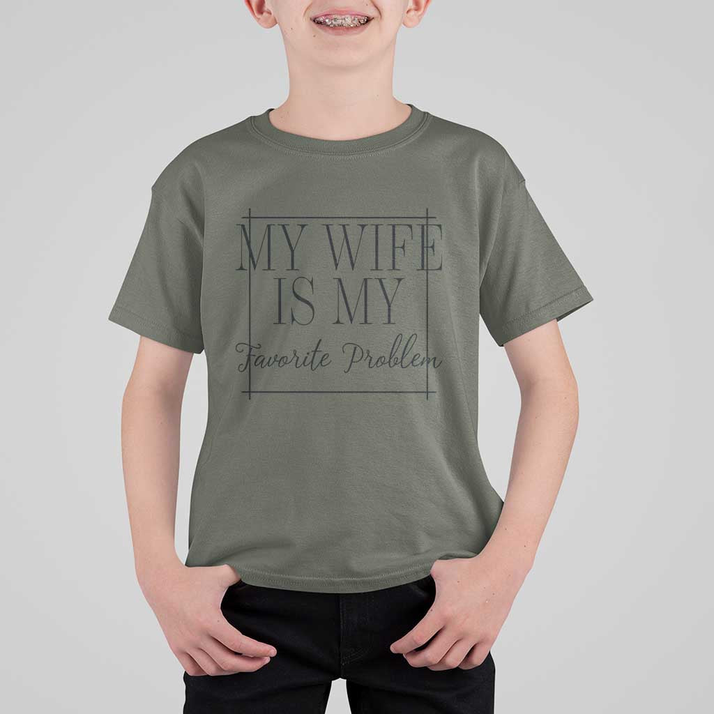 Funny My Wife Is My Favorite Problem Quote T Shirt For Kid Husband Marriage Wife Gift