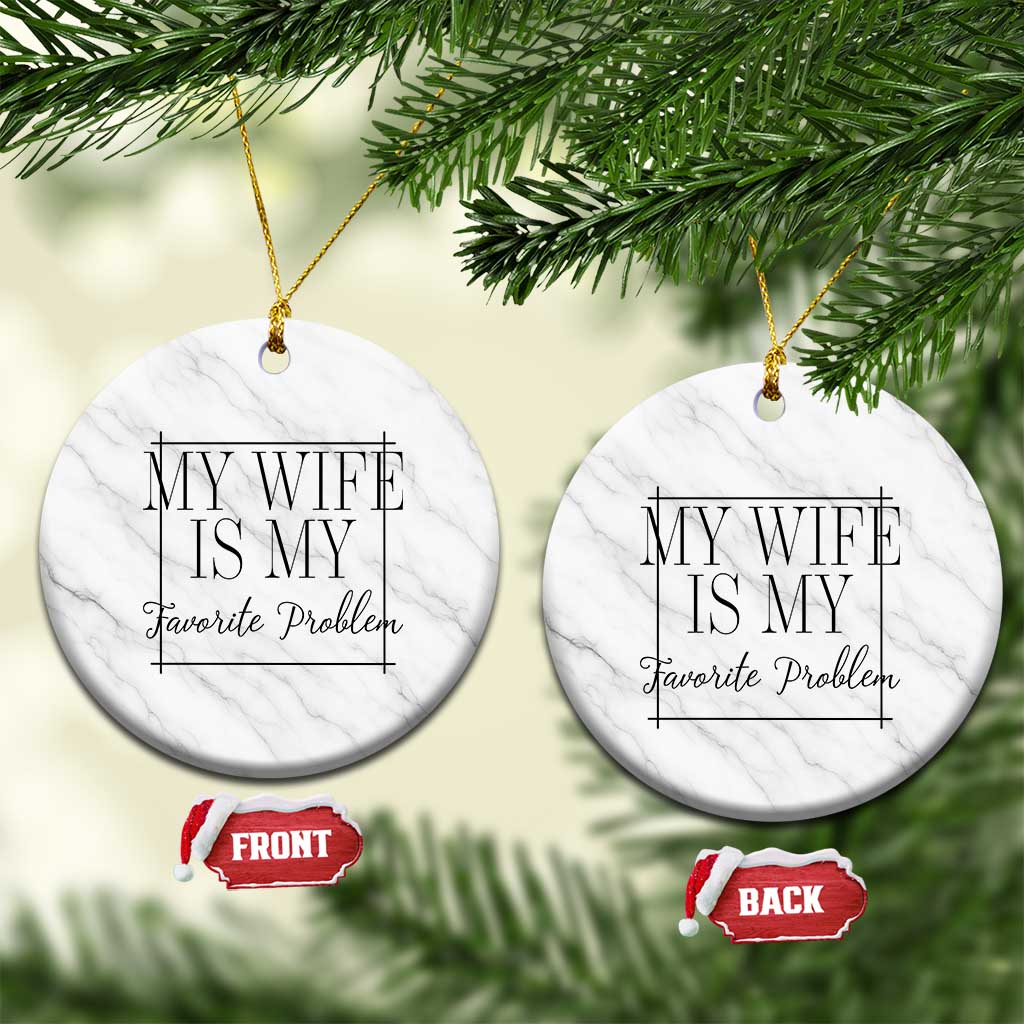 Funny My Wife Is My Favorite Problem Quote Ceramic Ornament Husband Marriage Wife Gift