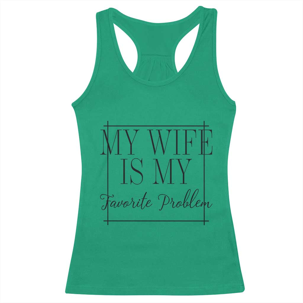 Funny My Wife Is My Favorite Problem Quote Racerback Tank Top Husband Marriage Wife Gift