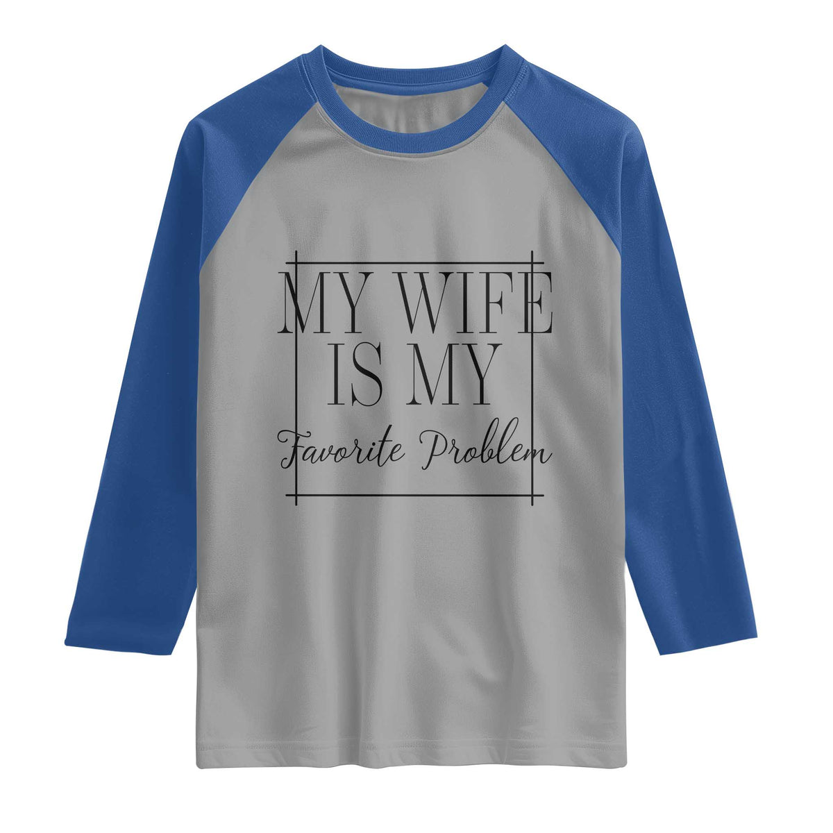 Funny My Wife Is My Favorite Problem Quote Raglan Shirt Husband Marriage Wife Gift
